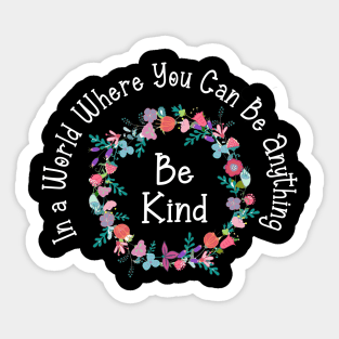 in a world where you can be anything be kind Sticker